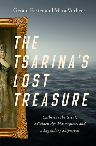 The Tsarina's Lost Treasure: Catherine the Great, a Golden Age Masterpiece, and a Legendary Shipwreck
