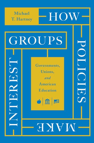 How Policies Make Interest Groups: Governments, Unions, and American Education book cover